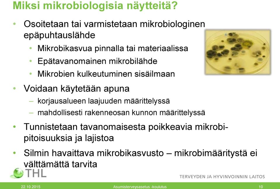 mikrobilähde Mikrobien kulkeutuminen sisäilmaan Voidaan käytetään apuna korjausalueen laajuuden määrittelyssä mahdollisesti