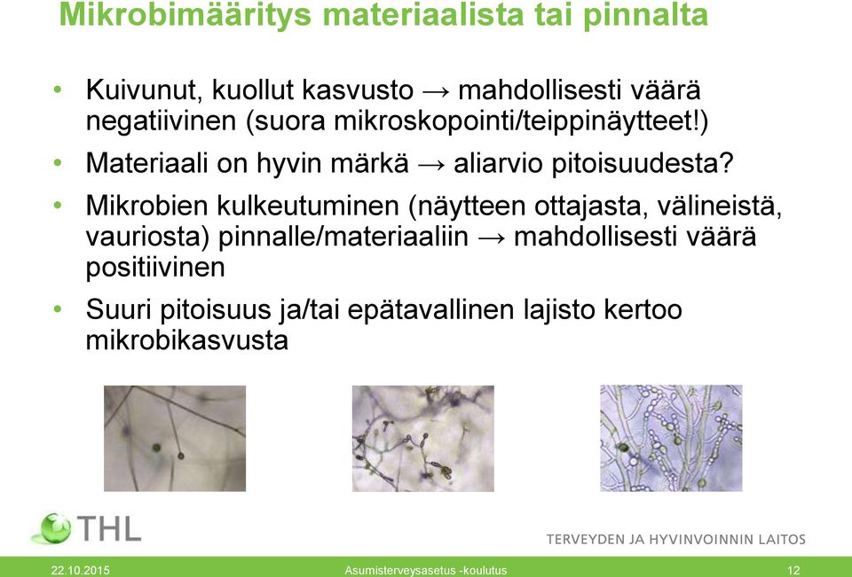 Mikrobien kulkeutuminen (näytteen ottajasta, välineistä, vauriosta) pinnalle/materiaaliin mahdollisesti