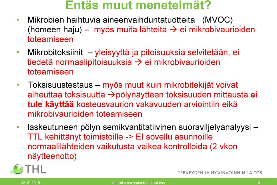 selvitetään, ei tiedetä normaalipitoisuuksia ei mikrobivaurioiden toteamiseen Toksisuustestaus myös muut kuin mikrobitekijät voivat aiheuttaa toksisuutta pölynäytteen