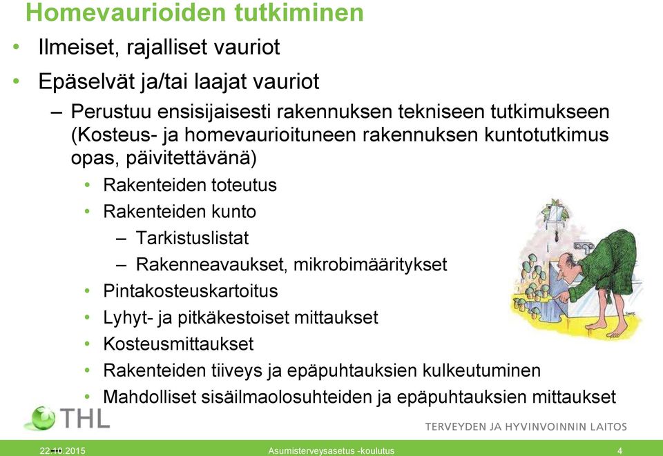 Tarkistuslistat Rakenneavaukset, mikrobimääritykset Pintakosteuskartoitus Lyhyt- ja pitkäkestoiset mittaukset Kosteusmittaukset