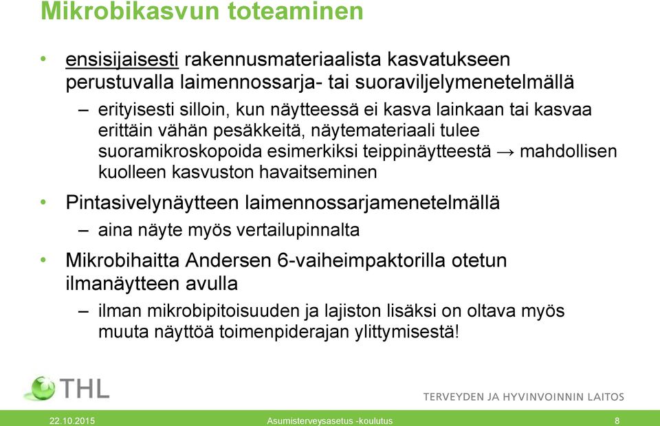 kasvuston havaitseminen Pintasivelynäytteen laimennossarjamenetelmällä aina näyte myös vertailupinnalta Mikrobihaitta Andersen 6-vaiheimpaktorilla otetun