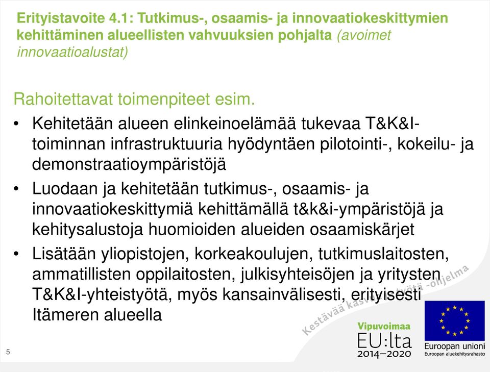 Kehitetään alueen elinkeinoelämää tukevaa T&K&Itoiminnan infrastruktuuria hyödyntäen pilotointi-, kokeilu- ja demonstraatioympäristöjä Luodaan ja kehitetään