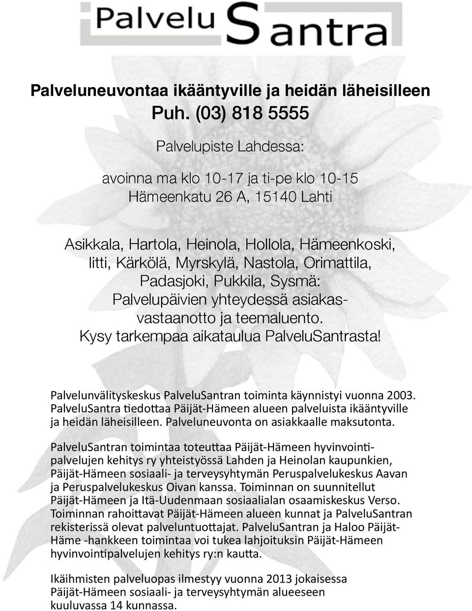 Orimattila, Padasjoki, Pukkila, Sysmä: Palvelupäivien yhteydessä asiakasvastaanotto ja teemaluento. Kysy tarkempaa aikataulua PalveluSantrasta!