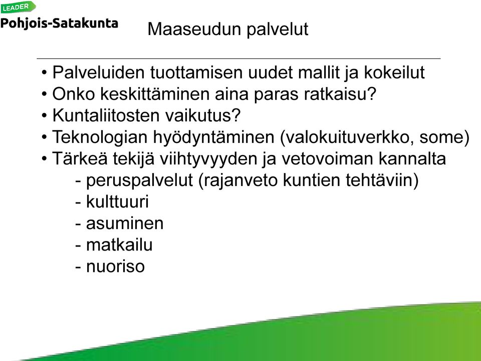 Teknologian hyödyntäminen (valokuituverkko, some) Tärkeä tekijä viihtyvyyden ja