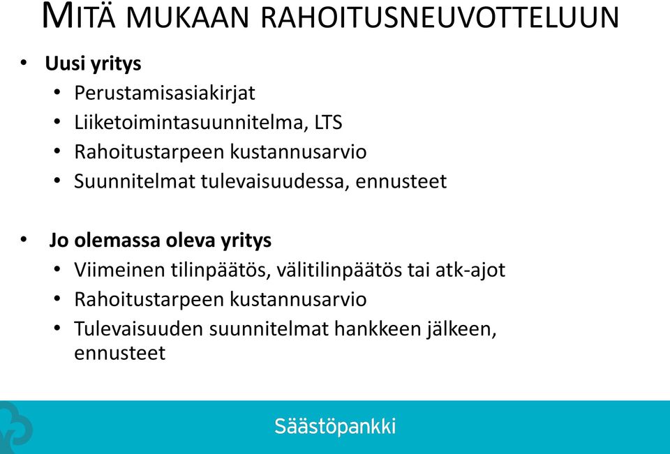 tulevaisuudessa, ennusteet Jo olemassa oleva yritys Viimeinen tilinpäätös,