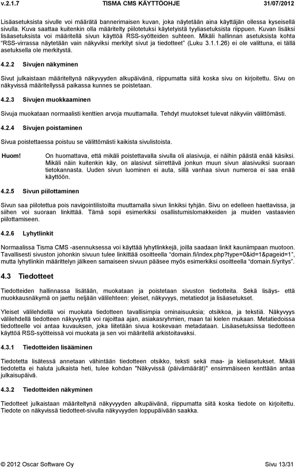 Mikäli hallinnan asetuksista kohta RSS-virrassa näytetään vain näkyviksi merkityt sivut ja tiedotteet (Luku 3.1.1.26