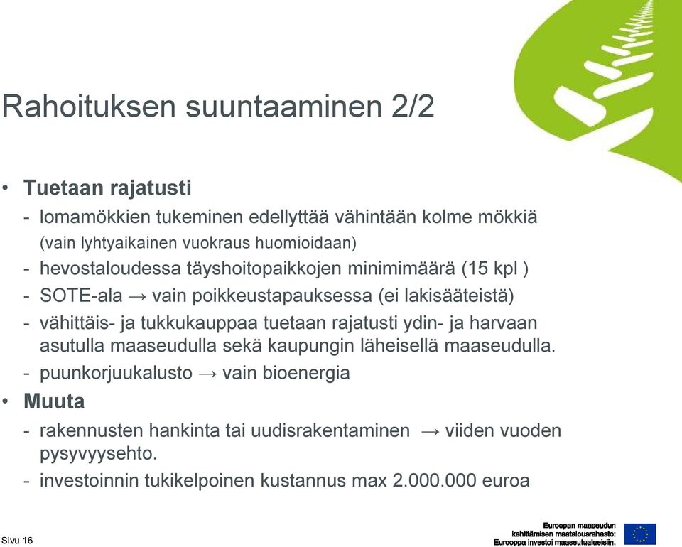 ja tukkukauppaa tuetaan rajatusti ydin- ja harvaan asutulla maaseudulla sekä kaupungin läheisellä maaseudulla.