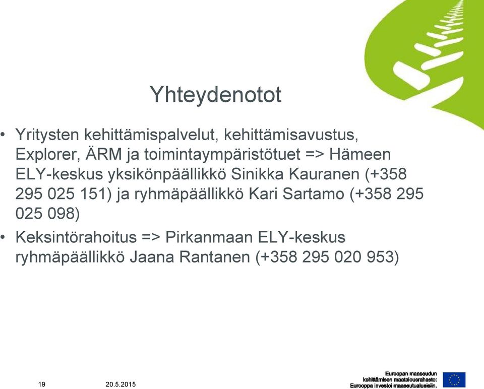 (+358 295 025 151) ja ryhmäpäällikkö Kari Sartamo (+358 295 025 098)