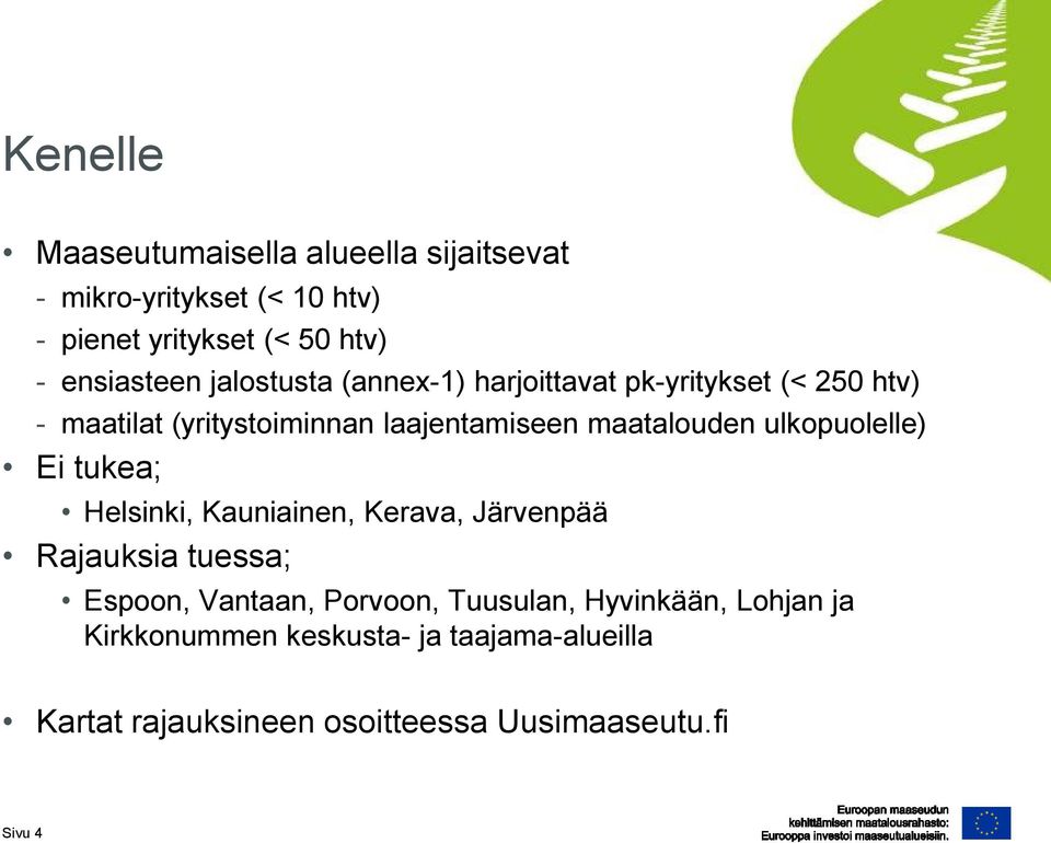 maatalouden ulkopuolelle) Ei tukea; Helsinki, Kauniainen, Kerava, Järvenpää Rajauksia tuessa; Espoon, Vantaan,