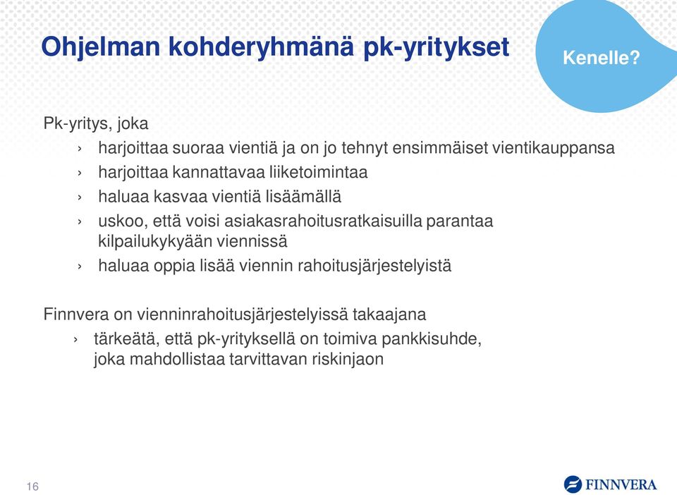 liiketoimintaa haluaa kasvaa vientiä lisäämällä uskoo, että voisi asiakasrahoitusratkaisuilla parantaa kilpailukykyään