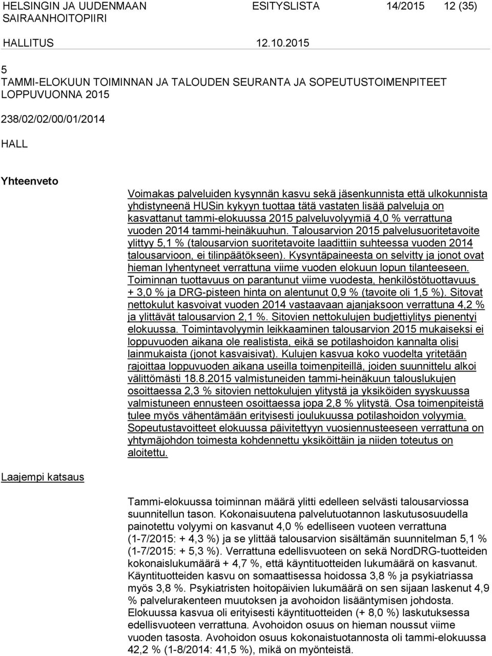 Talousarvion 2015 palvelusuoritetavoite ylittyy 5,1 % (talousarvion suoritetavoite laadittiin suhteessa vuoden 2014 talousarvioon, ei tilinpäätökseen).