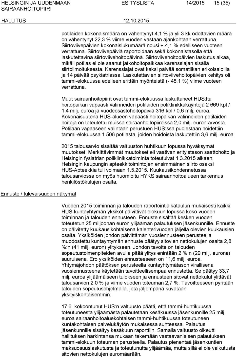 Siirtoviivehoitopäivien laskutus alkaa, mikäli potilas ei ole saanut jatkohoitopaikkaa karenssiajan sisällä siirtoilmoituksesta.