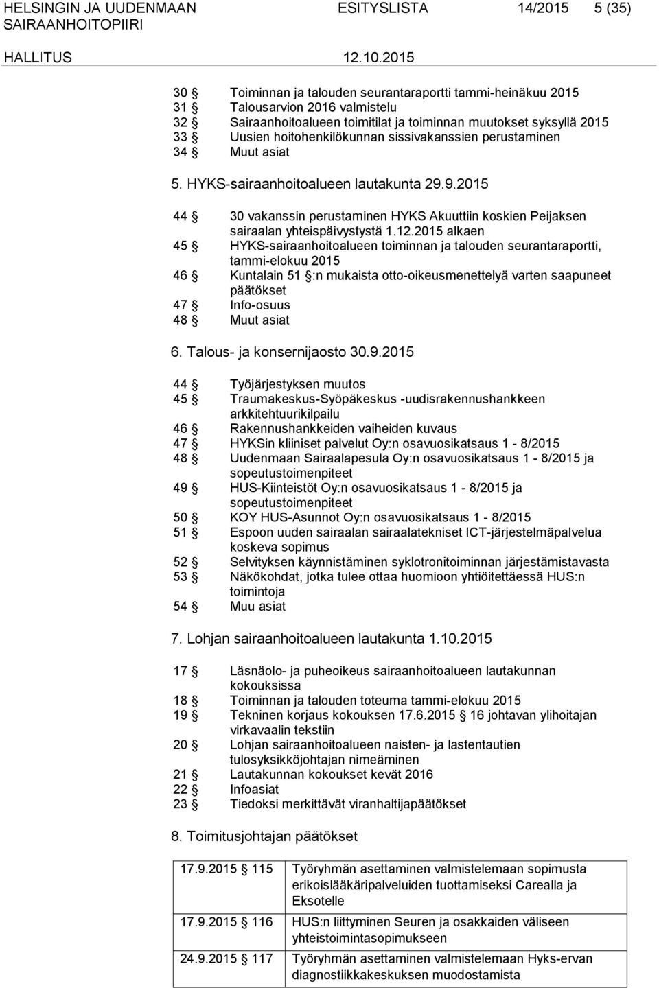 9.2015 44 30 vakanssin perustaminen HYKS Akuuttiin koskien Peijaksen sairaalan yhteispäivystystä 1.12.
