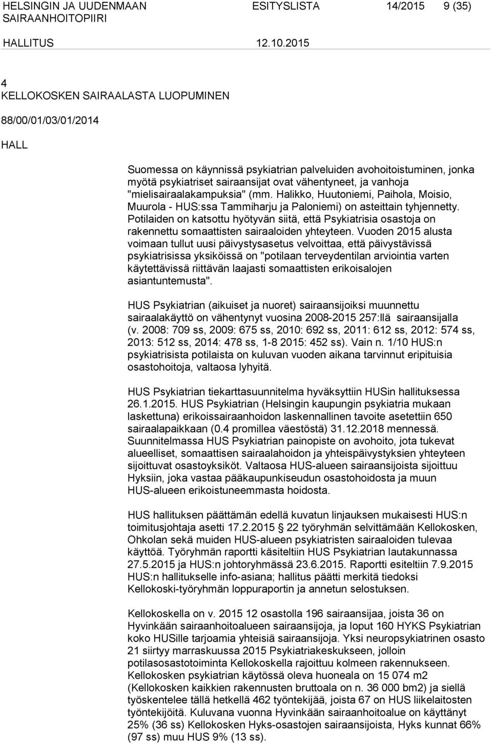 Potilaiden on katsottu hyötyvän siitä, että Psykiatrisia osastoja on rakennettu somaattisten sairaaloiden yhteyteen.
