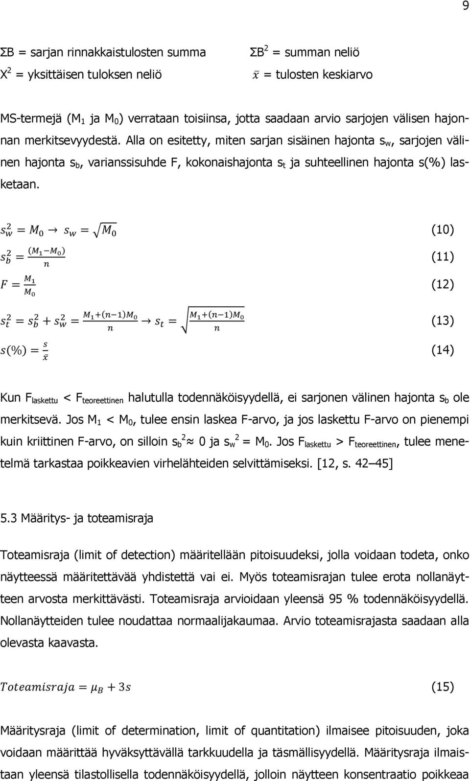(10) (11) (12) (13) (14) Kun F laskettu < F teoreettinen halutulla todennäköisyydellä, ei sarjonen välinen hajonta s b ole merkitsevä.