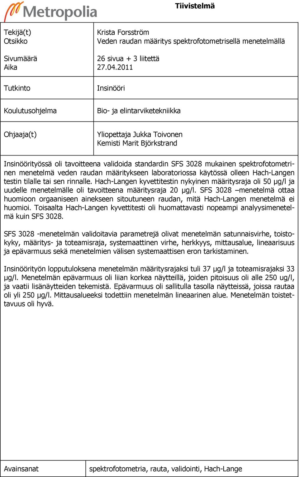 spektrofotometrinen menetelmä veden raudan määritykseen laboratoriossa käytössä olleen Hach-Langen testin tilalle tai sen rinnalle.