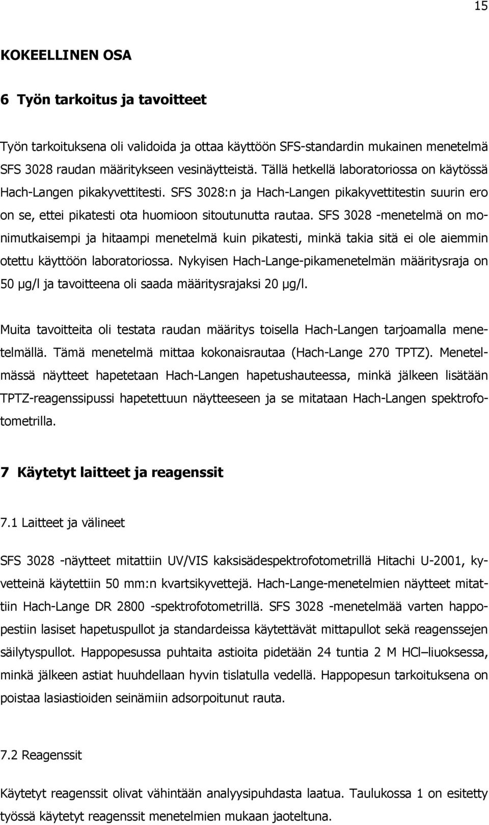 SFS 3028 -menetelmä on monimutkaisempi ja hitaampi menetelmä kuin pikatesti, minkä takia sitä ei ole aiemmin otettu käyttöön laboratoriossa.