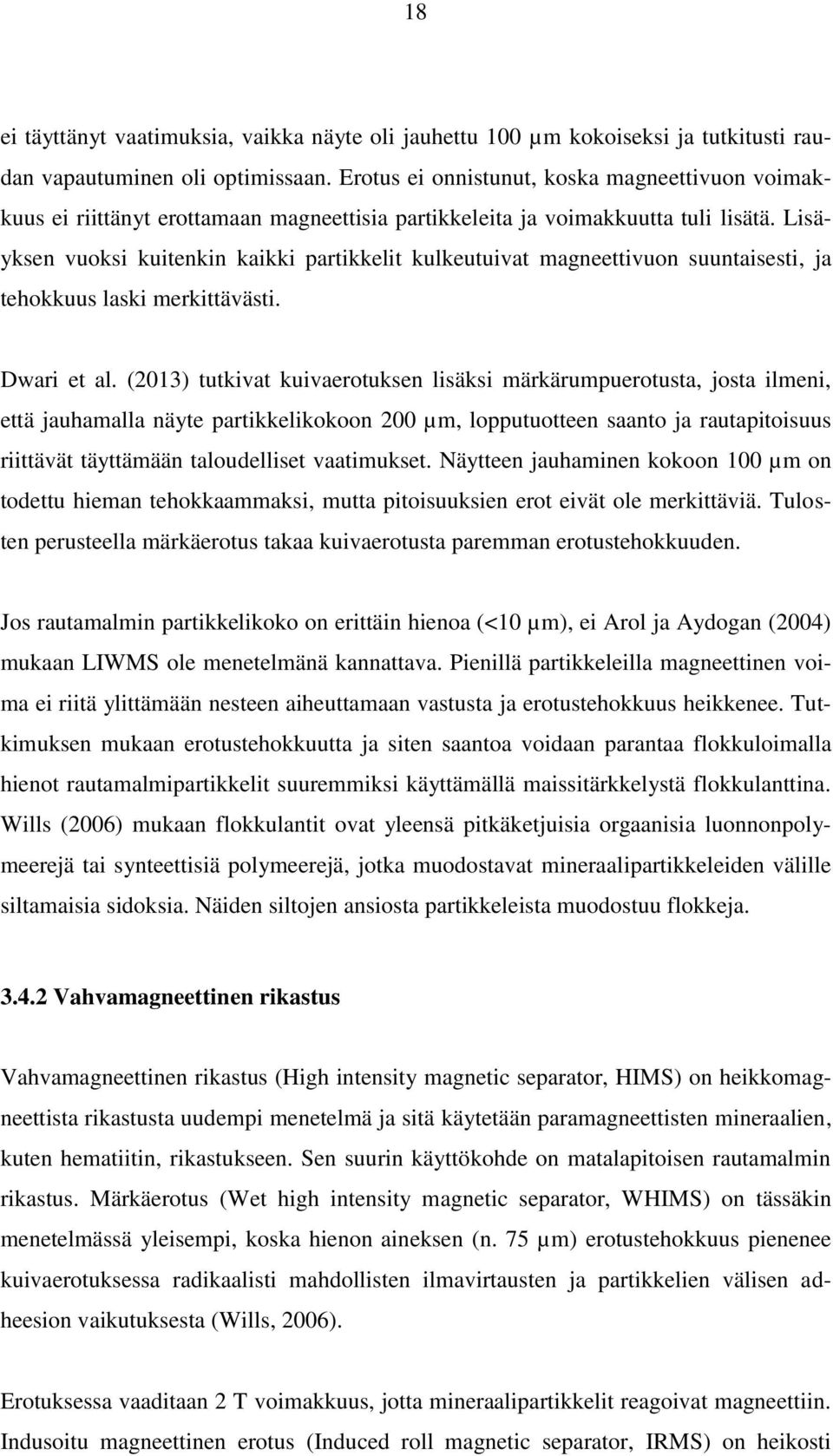 Lisäyksen vuoksi kuitenkin kaikki partikkelit kulkeutuivat magneettivuon suuntaisesti, ja tehokkuus laski merkittävästi. Dwari et al.