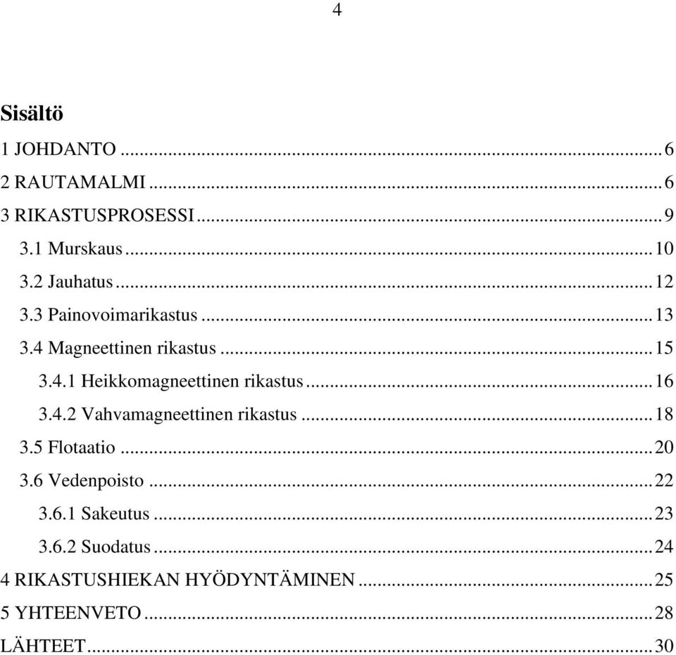 .. 16 3.4.2 Vahvamagneettinen rikastus... 18 3.5 Flotaatio... 20 3.6 Vedenpoisto... 22 3.6.1 Sakeutus.