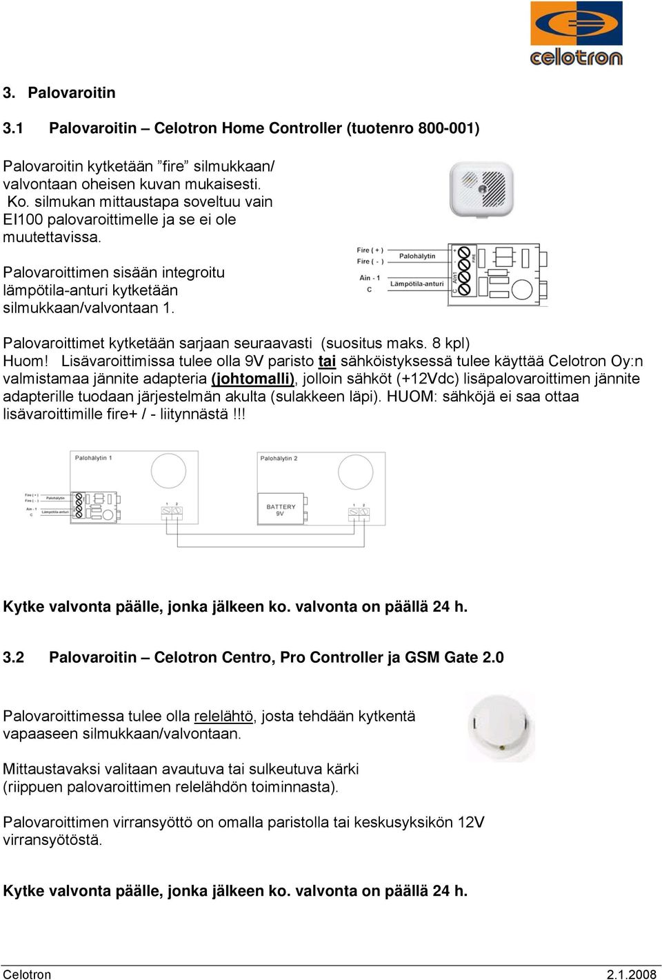 Palovaroittimet kytketään sarjaan seuraavasti (suositus maks. 8 kpl) Huom!