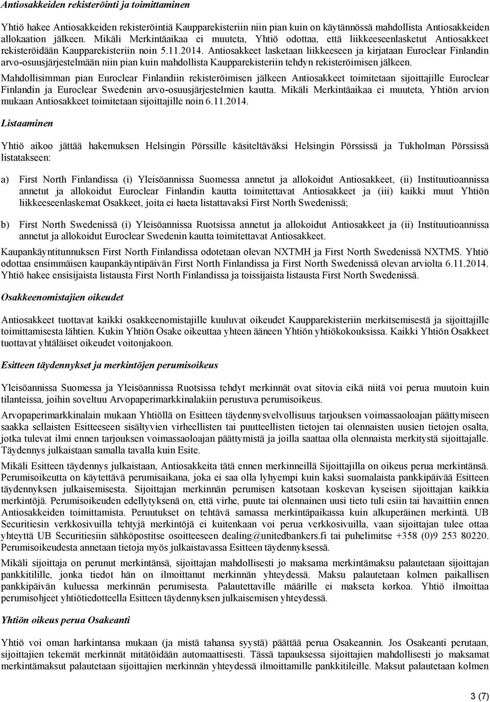 Antiosakkeet lasketaan liikkeeseen ja kirjataan Euroclear Finlandin arvo-osuusjärjestelmään niin pian kuin mahdollista Kaupparekisteriin tehdyn rekisteröimisen jälkeen.