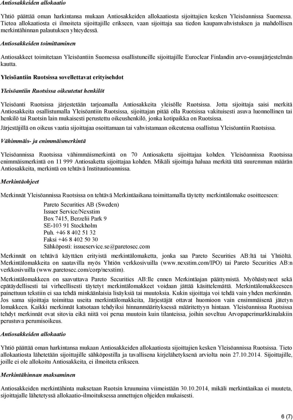 Antiosakkeiden toimittaminen Antiosakkeet toimitetaan Yleisöantiin Suomessa osallistuneille sijoittajille Euroclear Finlandin arvo-osuusjärjestelmän kautta.