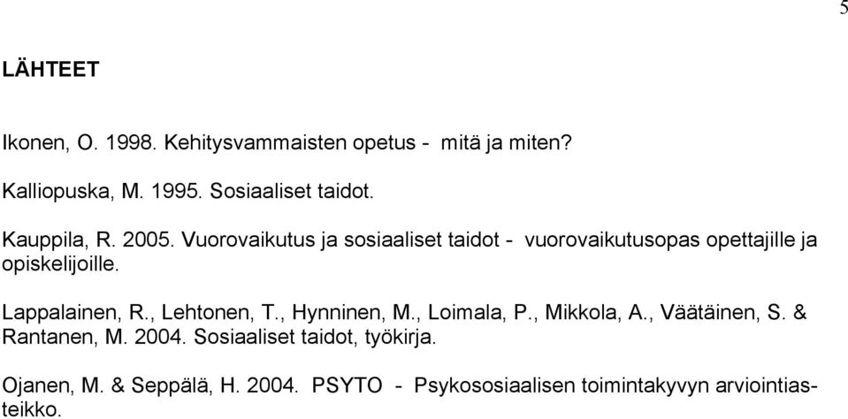 Lappalainen, R., Lehtonen, T., Hynninen, M., Loimala, P., Mikkola, A., Väätäinen, S. & Rantanen, M. 2004.