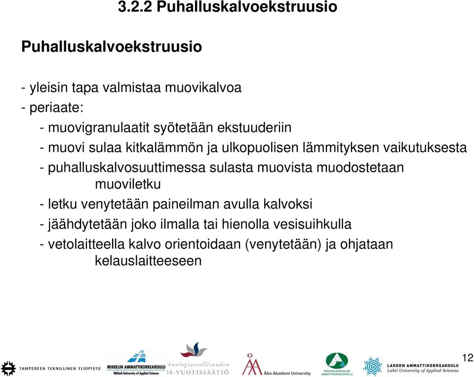 puhalluskalvosuuttimessa sulasta muovista muodostetaan muoviletku - letku venytetään paineilman avulla kalvoksi -