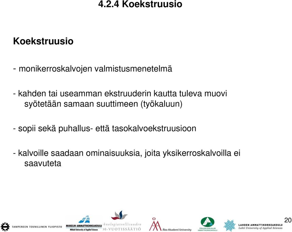 suuttimeen (työkaluun) - sopii sekä puhallus- että tasokalvoekstruusioon