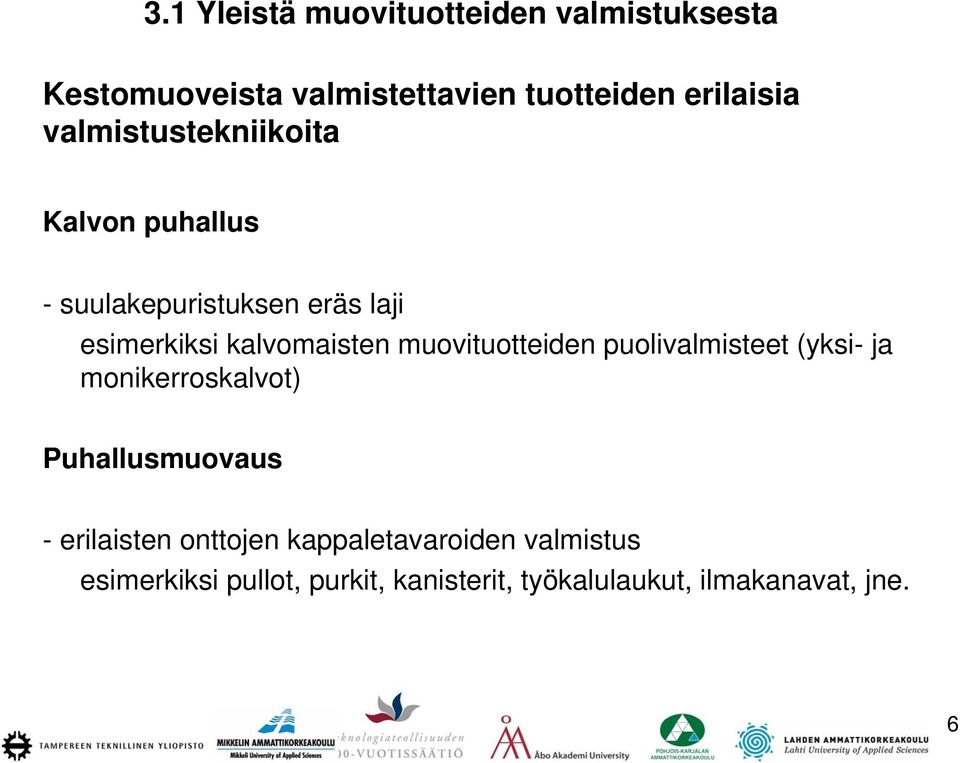 muovituotteiden puolivalmisteet (yksi- ja monikerroskalvot) Puhallusmuovaus - erilaisten