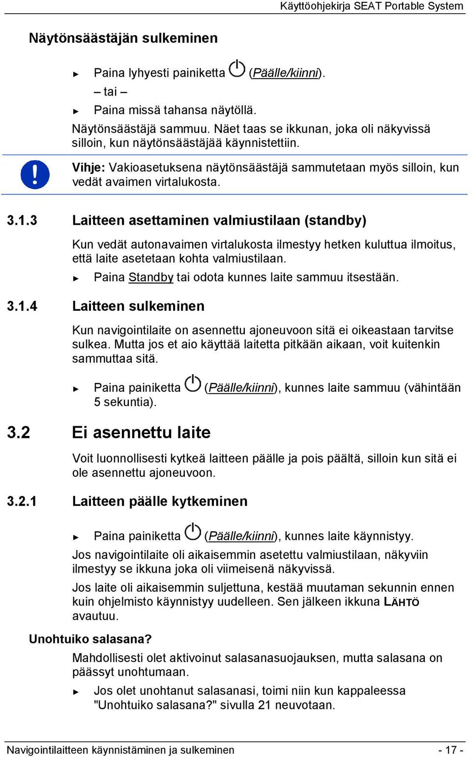 3 Laitteen asettaminen valmiustilaan (standby) Kun vedät autonavaimen virtalukosta ilmestyy hetken kuluttua ilmoitus, että laite asetetaan kohta valmiustilaan.