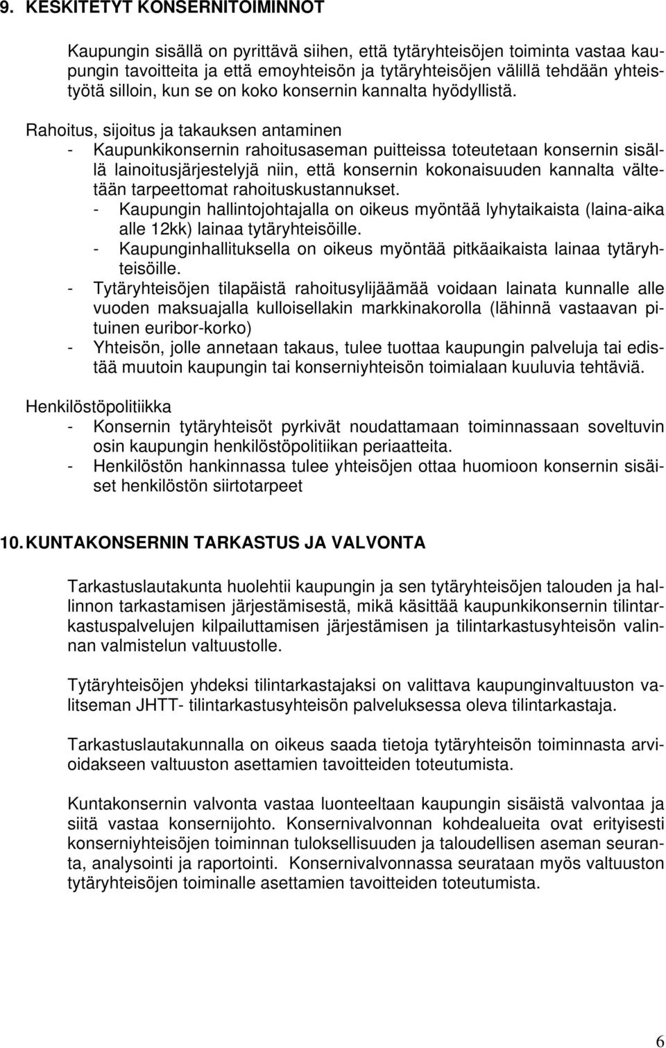 Rahoitus, sijoitus ja takauksen antaminen - Kaupunkikonsernin rahoitusaseman puitteissa toteutetaan konsernin sisällä lainoitusjärjestelyjä niin, että konsernin kokonaisuuden kannalta vältetään