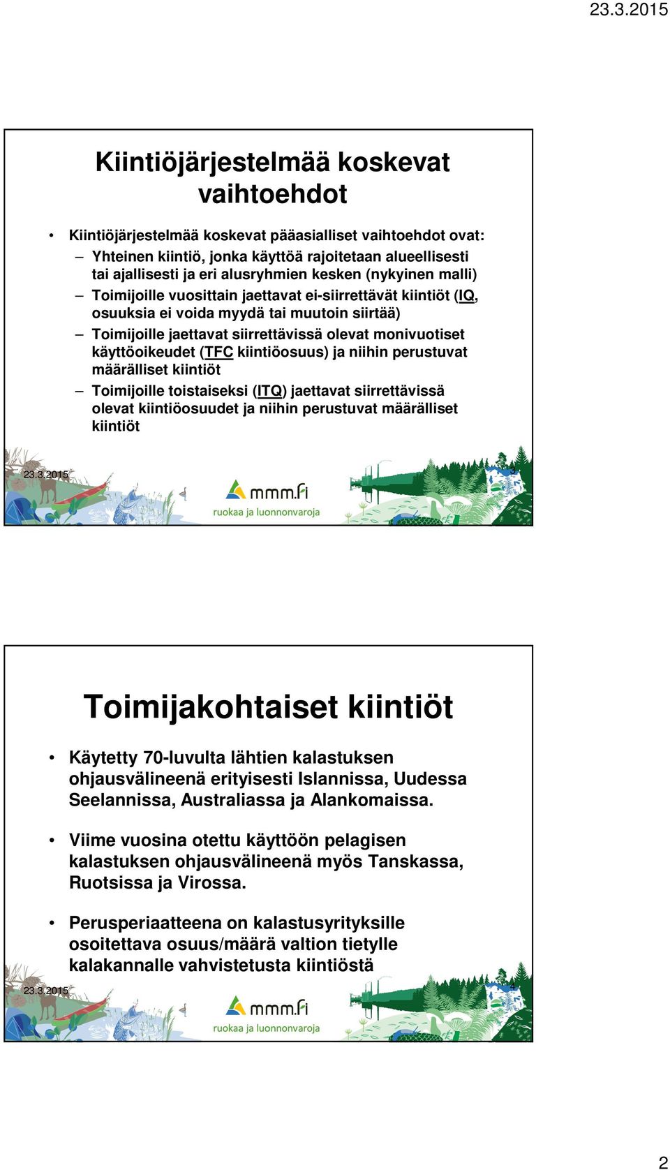 käyttöoikeudet (TFC kiintiöosuus) ja niihin perustuvat määrälliset kiintiöt Toimijoille toistaiseksi (ITQ) jaettavat siirrettävissä olevat kiintiöosuudet ja niihin perustuvat määrälliset kiintiöt 3