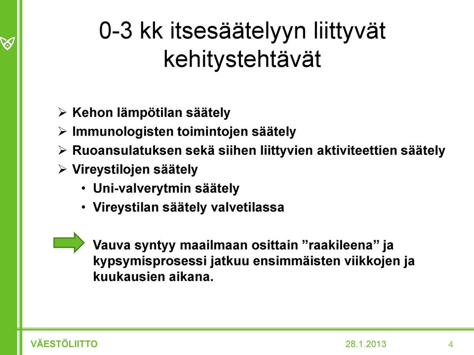 säätely Uni-valverytmin säätely Vireystilan säätely valvetilassa Vauva syntyy maailmaan osittain