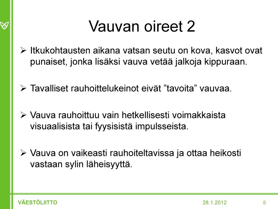 Tavalliset rauhoittelukeinot eivät tavoita vauvaa.