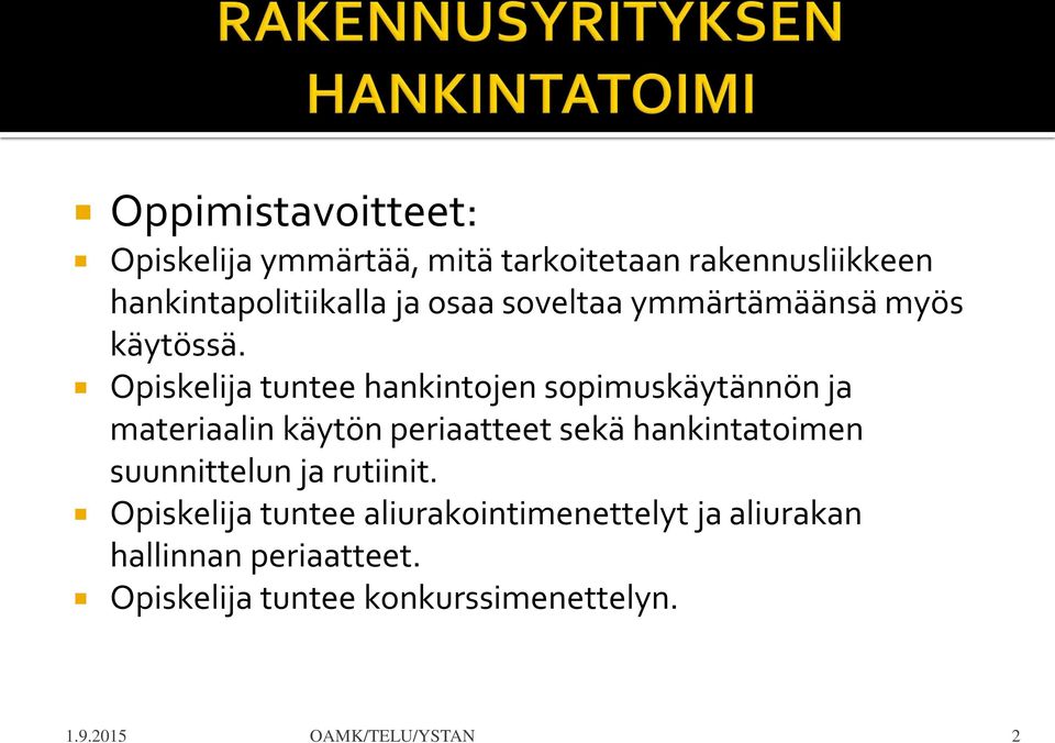 Opiskelija tuntee hankintojen sopimuskäytännön ja materiaalin käytön periaatteet sekä hankintatoimen