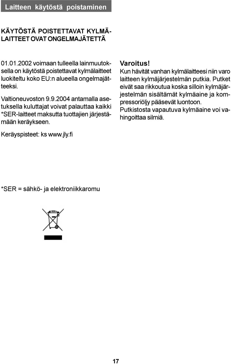 9.2004 antamalla asetuksella kuluttajat voivat palauttaa kaikki *SER-laitteet maksutta tuottajien järjestämään keräykseen. Varoitus!