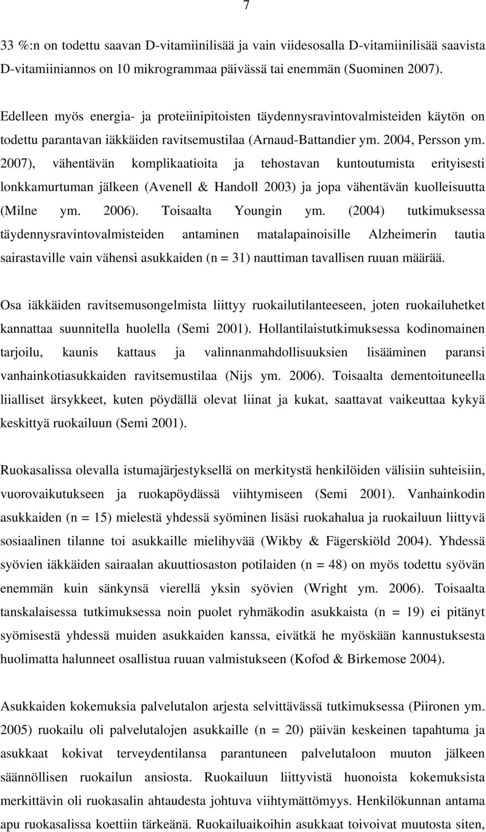 2007), vähentävän komplikaatioita ja tehostavan kuntoutumista erityisesti lonkkamurtuman jälkeen (Avenell & Handoll 2003) ja jopa vähentävän kuolleisuutta (Milne ym. 2006). Toisaalta Youngin ym.