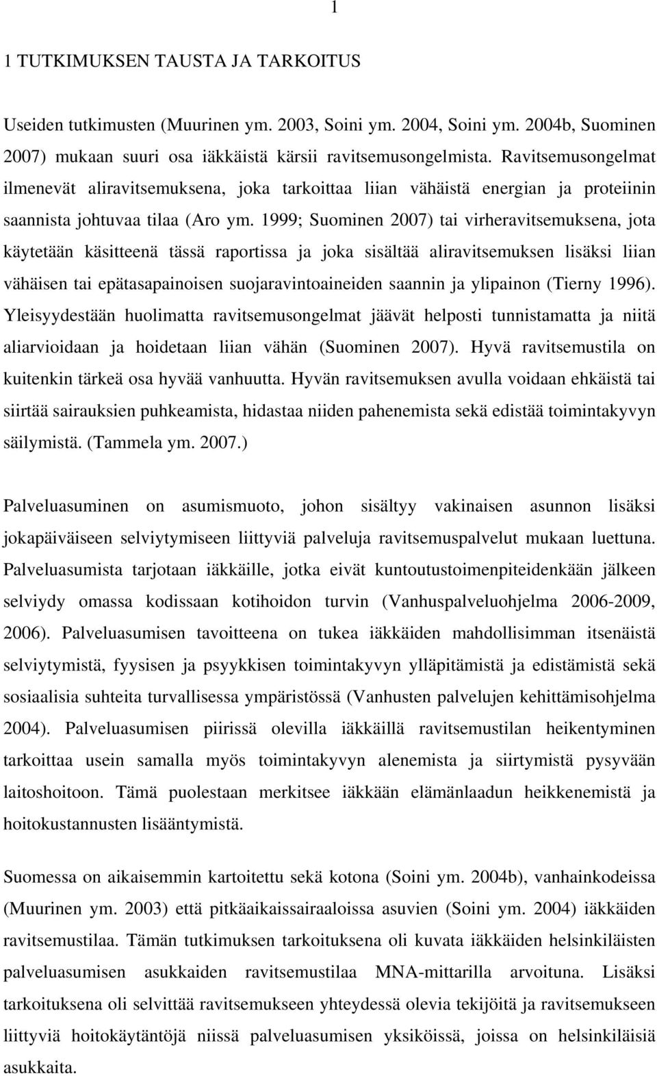 1999; Suominen 2007) tai virheravitsemuksena, jota käytetään käsitteenä tässä raportissa ja joka sisältää aliravitsemuksen lisäksi liian vähäisen tai epätasapainoisen suojaravintoaineiden saannin ja