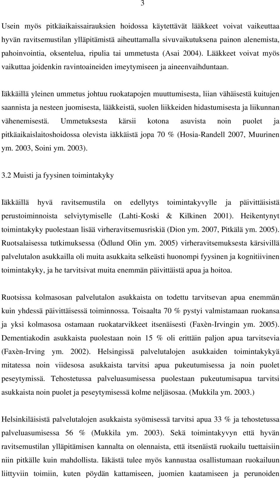 Iäkkäillä yleinen ummetus johtuu ruokatapojen muuttumisesta, liian vähäisestä kuitujen saannista ja nesteen juomisesta, lääkkeistä, suolen liikkeiden hidastumisesta ja liikunnan vähenemisestä.