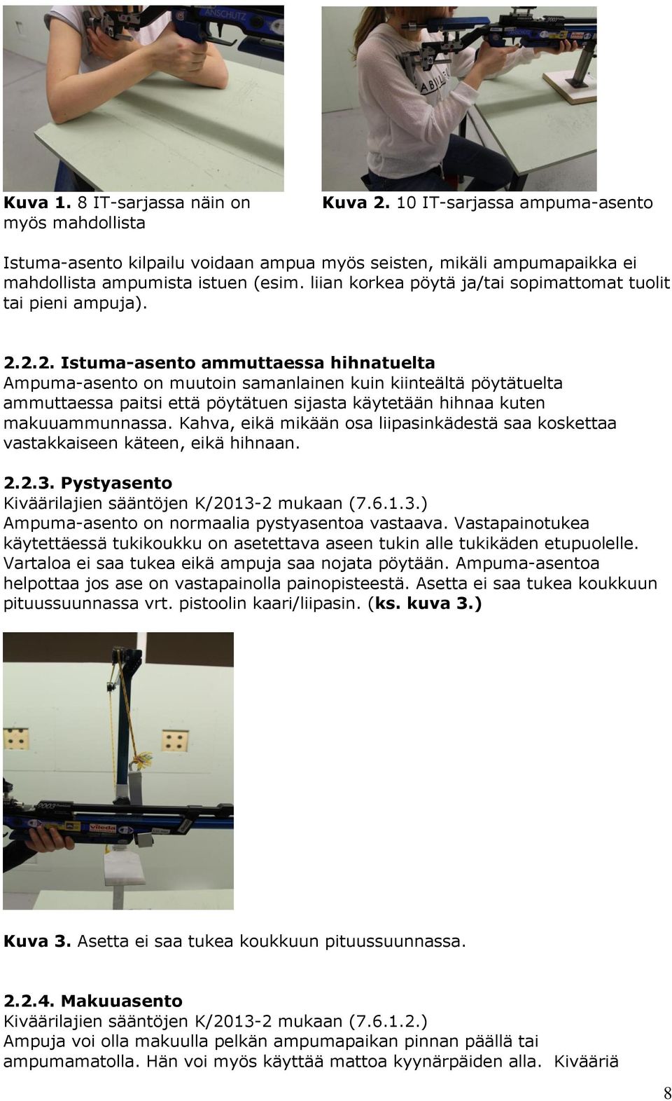 2.2. Istuma-asento ammuttaessa hihnatuelta Ampuma-asento on muutoin samanlainen kuin kiinteältä pöytätuelta ammuttaessa paitsi että pöytätuen sijasta käytetään hihnaa kuten makuuammunnassa.