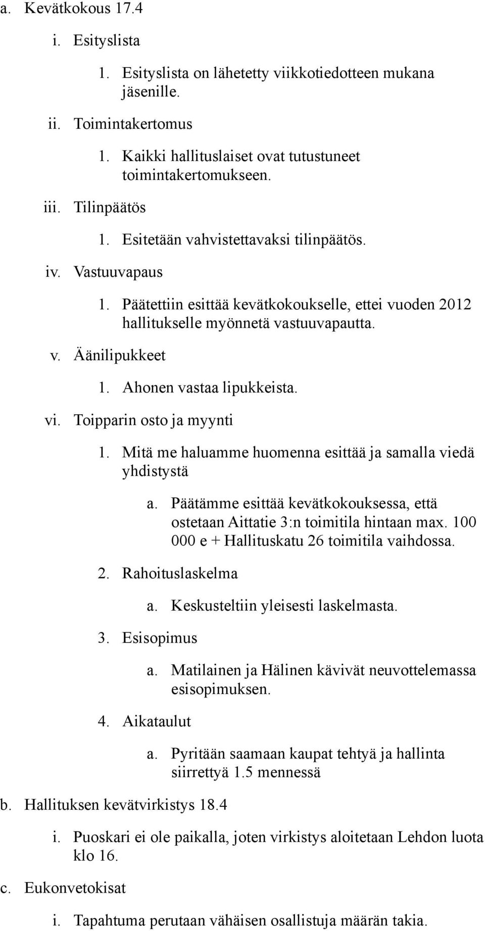 Ahonen vastaa lipukkeista. vi. Toipparin osto ja myynti 1. Mitä me haluamme huomenna esittää ja samalla viedä yhdistystä a.