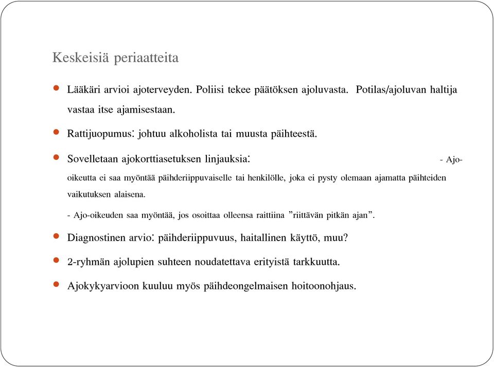 Sovelletaan ajokorttiasetuksen linjauksia: - Ajooikeutta ei saa myöntää päihderiippuvaiselle tai henkilölle, joka ei pysty olemaan ajamatta päihteiden