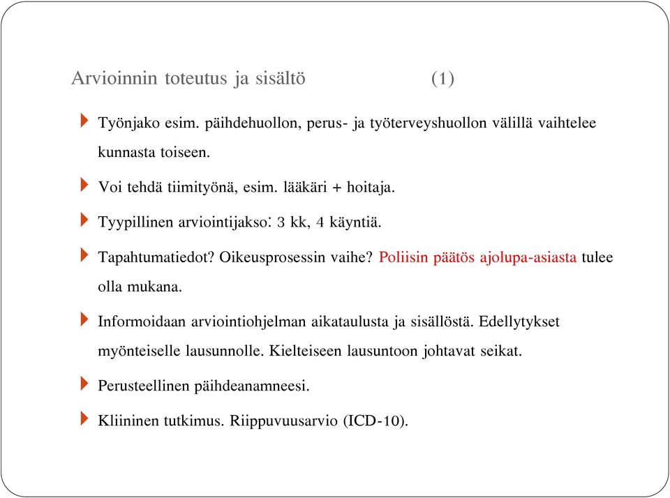 Poliisin päätös ajolupa-asiasta tulee olla mukana. Informoidaan arviointiohjelman aikataulusta ja sisällöstä.