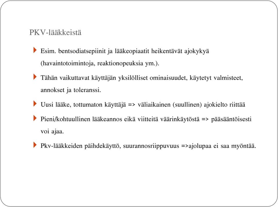 Tähän vaikuttavat käyttäjän yksilölliset ominaisuudet, käytetyt valmisteet, annokset ja toleranssi.