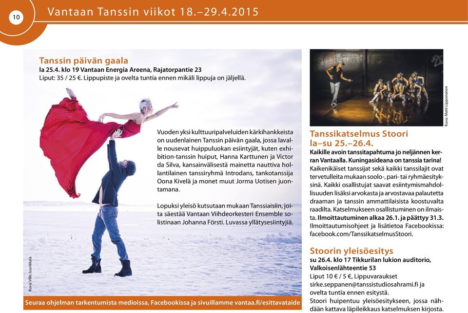 Karttunen ja Victor da Silva, kansainvälisestä mainetta nauttiva hollantilainen tanssiryhmä Introdans, tankotanssija Oona Kivelä ja monet muut Jorma Uotisen juontamana.