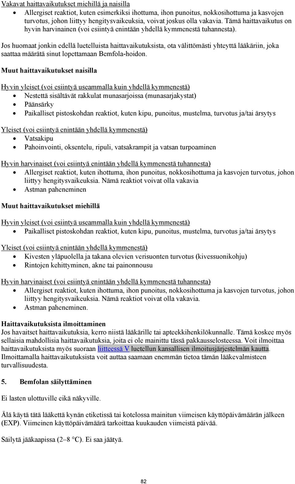 Jos huomaat jonkin edellä luetelluista haittavaikutuksista, ota välittömästi yhteyttä lääkäriin, joka saattaa määrätä sinut lopettamaan Bemfola-hoidon.