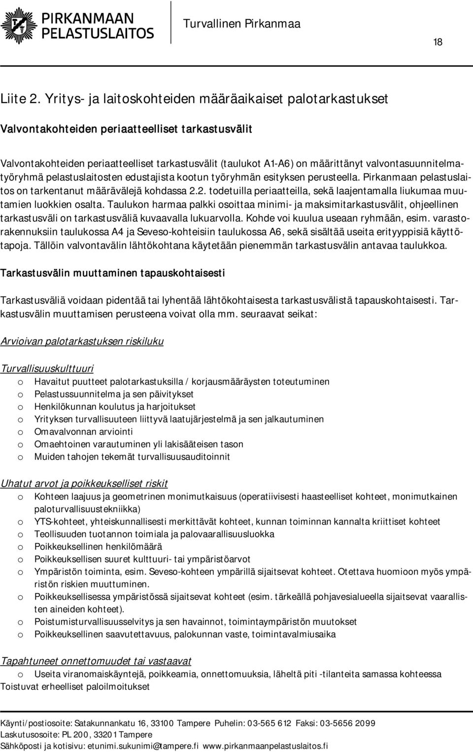 valvontasuunnitelmatyöryhmä pelastuslaitosten edustajista kootun työryhmän esityksen perusteella. Pirkanmaan pelastuslaitos on tarkentanut määrävälejä kohdassa 2.