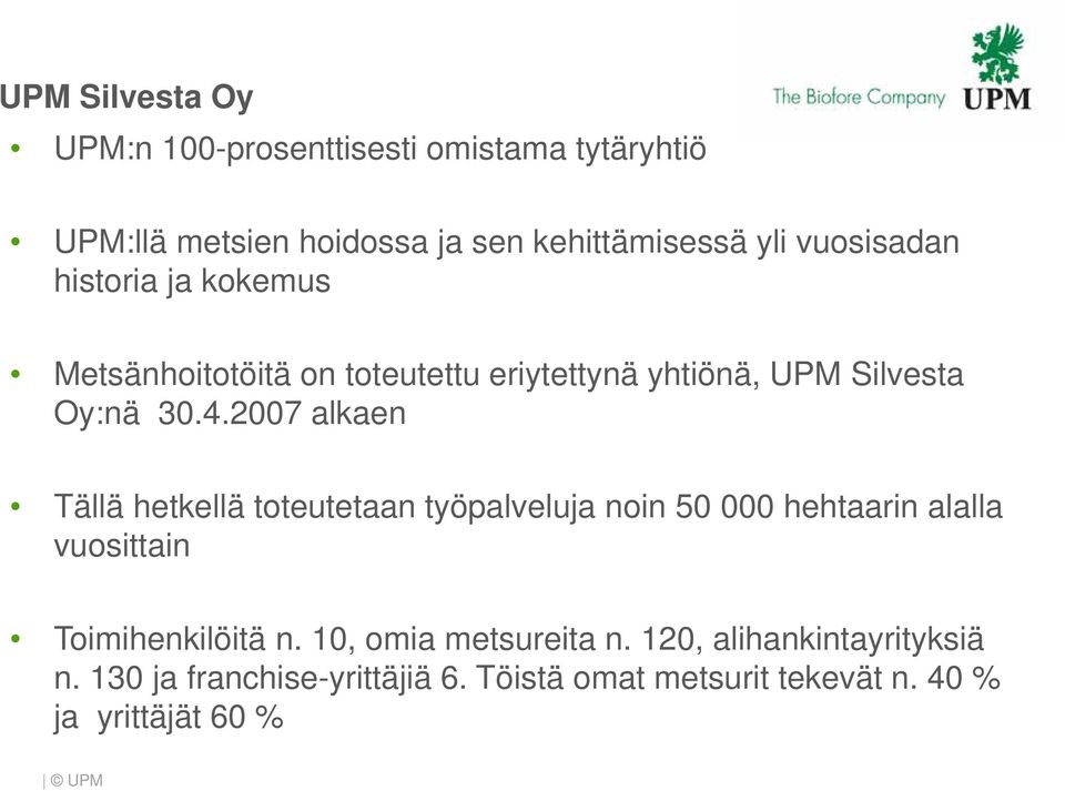 2007 alkaen Tällä hetkellä toteutetaan työpalveluja noin 50 000 hehtaarin alalla vuosittain Toimihenkilöitä n.