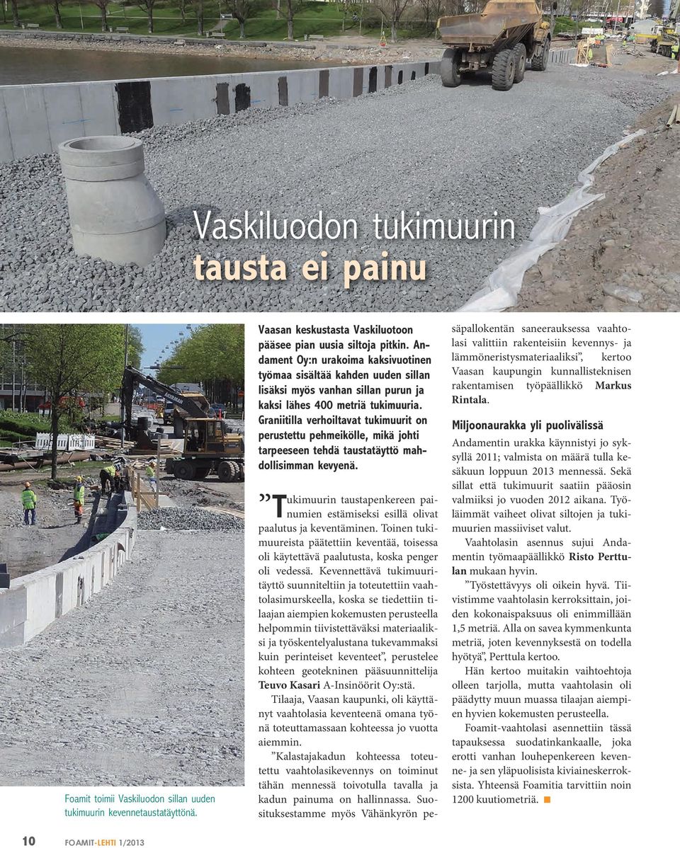Graniitilla verhoiltavat tukimuurit on perustettu pehmeikölle, mikä johti tarpeeseen tehdä taustatäyttö mahdollisimman kevyenä.